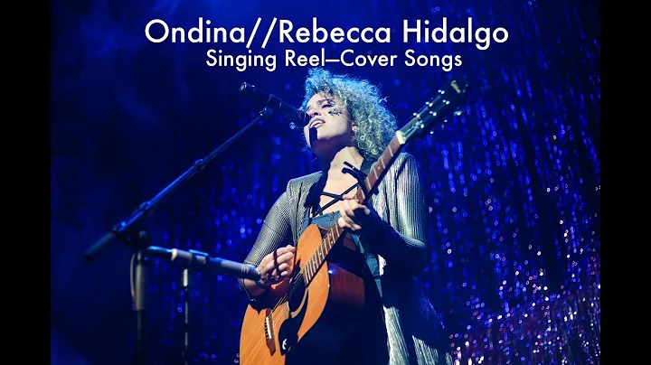 Ondina// Rebecca Hidalgo Singing Reel- Cover Songs
