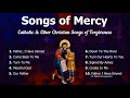Songs of mercy  10 catholic and other christian songs of forgiveness  catholic choir with lyrics