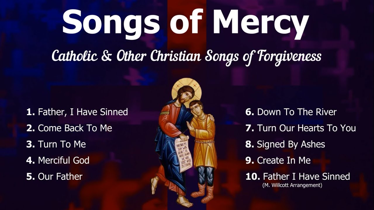 Songs of Mercy  10 Catholic and Other Christian Songs of Forgiveness  Catholic Choir with Lyrics