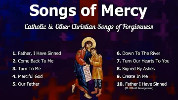 Songs of Mercy | 10 Catholic and Other Christian Songs of Forgiveness | Catholic Choir with Lyrics