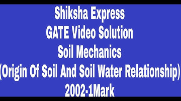 Origin of Soil and Soil Water Relationship- GATE 2002 1 mark