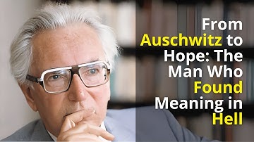 Viktor Frankl: The Story of the Man Who Found Meaning in Suffering