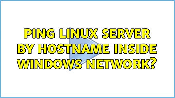 Ping Linux server by hostname inside Windows network? (5 Solutions!!)
