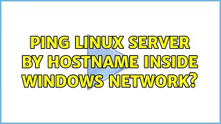 Ping Linux server by hostname inside Windows network (5 Solutions!!)