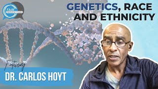 The Role of Genetics in Race w/ Dr. Carlos Hoyt