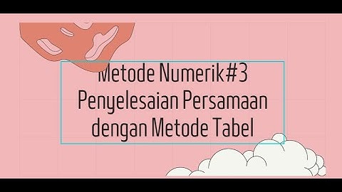 Video#3(Metode Numerik)-Menyelesaikan Persamaan Non Linier dengan Metode Tabel