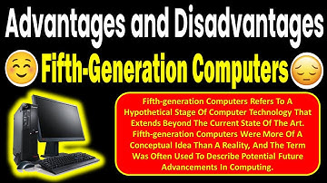 Advantages and Disadvantages Fifth Generation Computer,