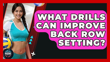 What Drills Can Improve Back Row Setting? - The Volleyball Hub