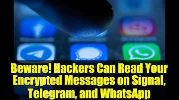 Beware! Hackers Can Read Your Encrypted Messages on Signal, Telegram, and WhatsApp