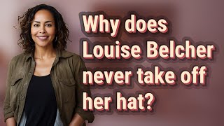 Why does Louise Belcher never take off her hat