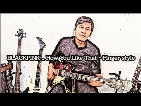 BLACKPINK _ How You Like  That - Fingerstyle