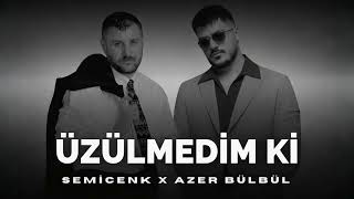 Azer Bülbül X Semicenk - Üzülmedim Ki