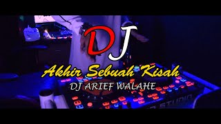 DJ AKHIR SEBUAH KISAH TERBARU ♫ | BLACK SWEET | NOSTALGIA | ARIEF WALAHE ♫