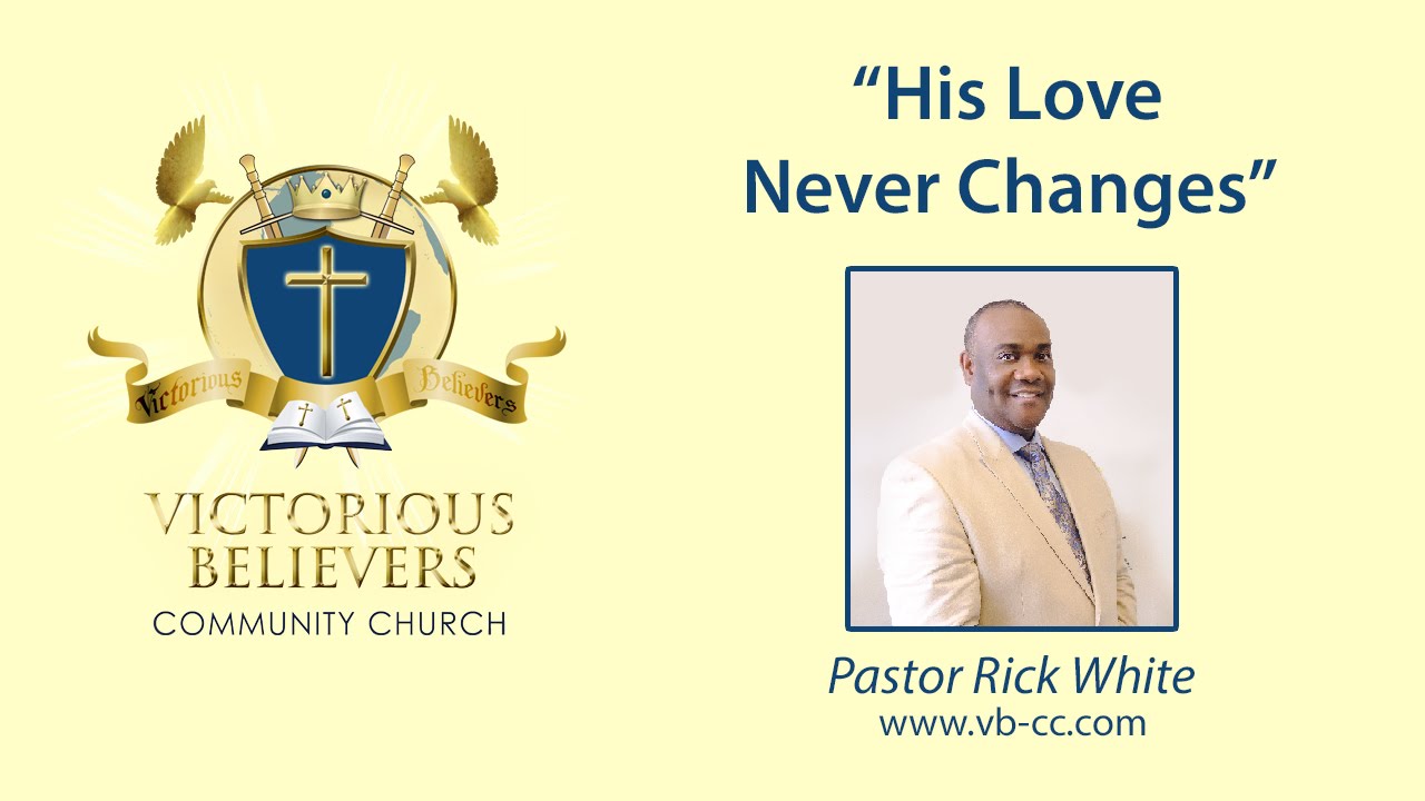 VBCC PASTOR RICK WHITE   "His Love Never Changes" 05-01-16