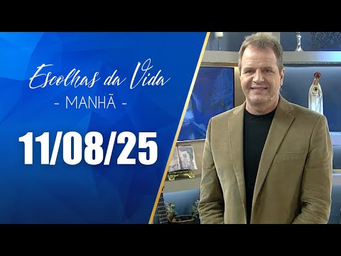 Escolhas Da Vida – Matutino | 11/08/25 | Dalcides Biscalquin