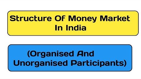 Structure Of Money Market In India (organised and unorganized) TYBCOM 5TH SEM