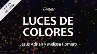 C0257 LUCES DE COLORES - Jesús Adrián y Melissa Romero (Letra)