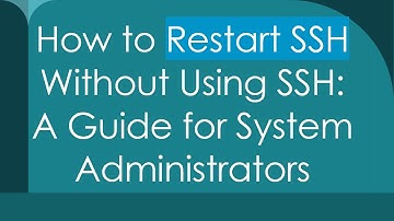 How to Restart SSH Without Using SSH: A Guide for System Administrators