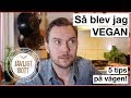 Så blev jag vegan - Fem tips på vägen från Jävligt Gott!