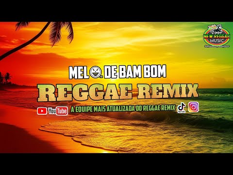 REGGAE REMIX INTERNACIONAL MELÔ DE BAM BOM- REGGAE REMIX 2025 | Equipe New Reggae Music