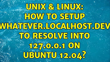 Unix & Linux: How to setup whatever.localhost.dev to resolve into 127.0.0.1 on Ubuntu 12.04?