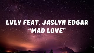 Lvly feat Jaslyn Edgar - Mad Love (Lyrics)