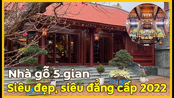 Nhà Gỗ 5 Gian Siêu Đẹp, Siêu Đẳng Cấp Năm 2022 - LH: 0977994448