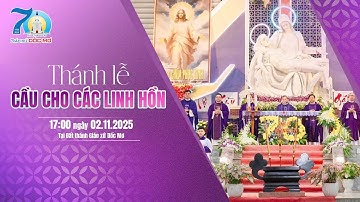 THÁNH LỄ CẦU NGUYỆN CHO CÁC TÍN HỮU ĐÃ QUA ĐỜI TẠI ĐẤT THÁNH GIÁO XỨ - 02/11/2025