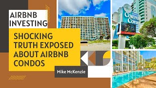 Mike McKenzie EXPOSES the Shocking Truth About Airbnb Condos!