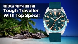 Fresh Look, Usable, Robust. Circula AquaSport GMT Watch Review.