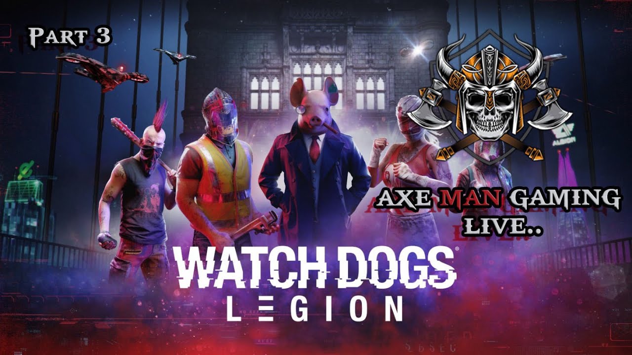 Watch Dogs Legion| Part 3 | AXE MAN GAMING LIVE