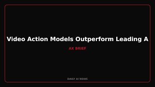 Video Action Models Outperform Leading AI