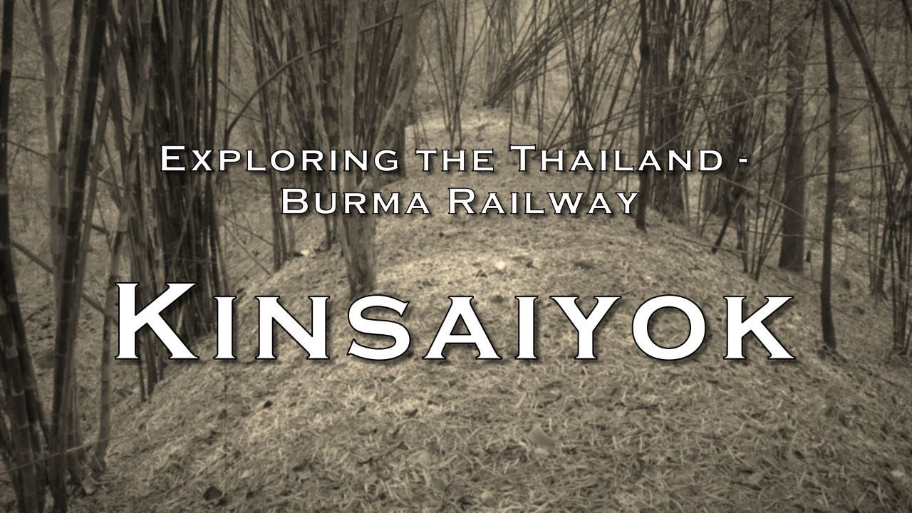 Kinsaiyok : Exploring the Thailand - Burma Railway