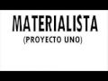 Proyecto Uno - Materialista