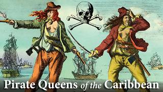 Anne Bonny & Mary Read - Pirate Queens of the Caribbean