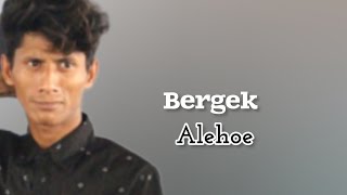 BERGEK - ALEH HOE