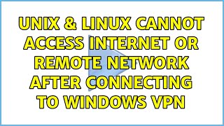 Unix & Linux: Cannot access internet or remote network after connecting to Windows VPN