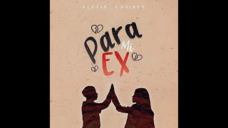 Alexis Chaires - Para Mi EX (Video Lyric) Oficial LETRA