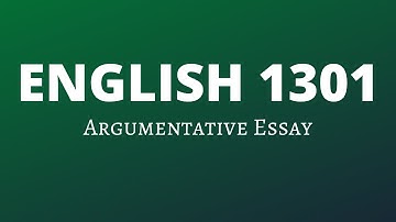 ENGL 1301: Argumentative (Persuasive) Essay