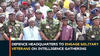 Defence Headquarters To Engage Military Veterans On Intelligence Gathering