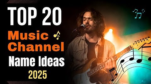 Top 20 Music Channel Name Ideas for 2025 🎶 Best YouTube Names for Creators