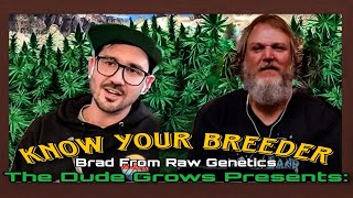 Dude Grows Presents: Know Your Breeder  Brad of Raw Genetics