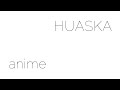 Huaska - Anime (Lyric Video)