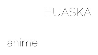 Huaska - Anime (Lyric Video)