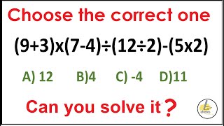 Quiz 123 | Which one is Correct | (9+3)x(7-4)÷(12÷2)-(5x2)