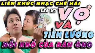 [ NHẠC CHẾ TỔNG HỢP ] Lương Về,VỢ Như MẸ Hiền - Lee HT ( Mấy Anh Nghe Không Trúng Tim Đen Tui Mới Sợ