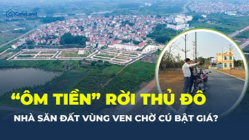 Nhà đầu tư “ÔM TIỀN” rời Hà Nội: Bỏ phố lớn, săn bất động sản VÙNG VEN chờ TĂNG GIÁ? | CafeLand