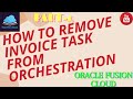 How to remove Invoice Task from Distributed Order Orchestration Process in Oracle Fusion Cloud
