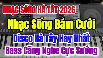 Nhạc Sống Hà Tây 2026 | Nhạc Sống Đám Cưới | Disco Remix Cực Sôi Động