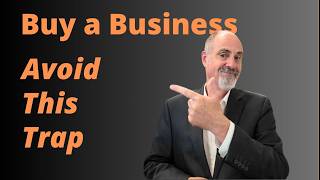 Why Smart Business Buyers Still Get Burned.  How to Buy a Business.